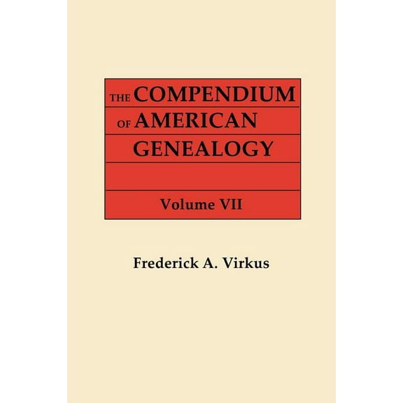 Compendium of American Genealogy: First Families of America. a Genealogical Encyclopedia of the United States. in Seven , (Paperback)