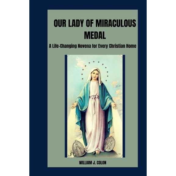 Our Lady of Miraculous Medal: A Life-Changing Novena For Every Christian Home, (Paperback)
