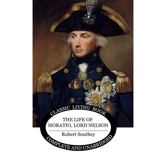 The Life of Horatio, Lord Nelson, (Hardcover)
