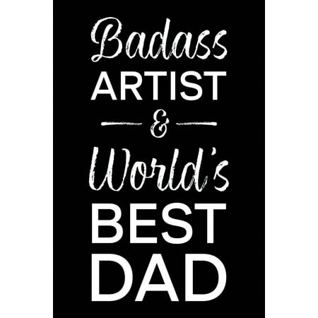 Badass Artist & World's Best Dad : Blank Notebook for Fathers - Lined (Best Pencil Artist In The World)