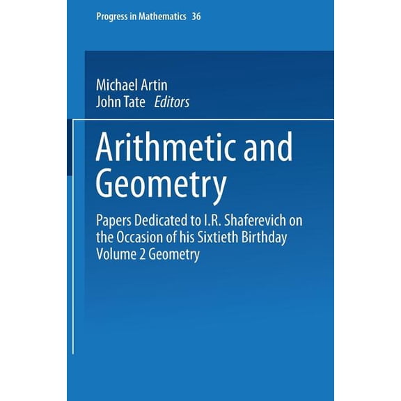 Progress in Mathematics Arithmetic and Geometry: Papers Dedicated to I.R. Shafarevich on the Occasion of His Sixtieth Birthday. Volume II: Geome, Book 36, (Paperback)