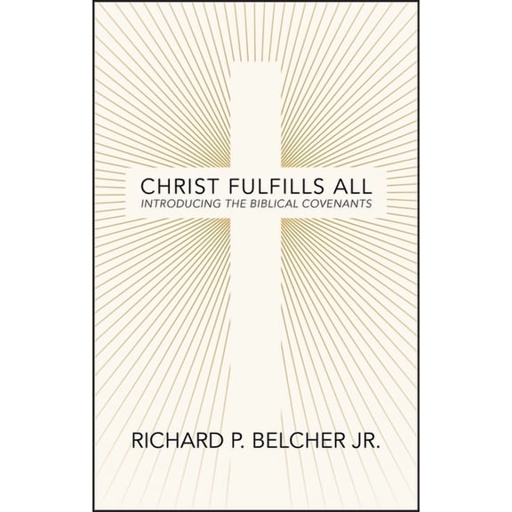 Christ Fulfills All: Introducing the Biblical Covenants, (Paperback)