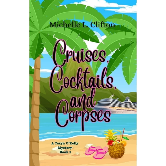 A Taryn O'Kelly Mystery Cruises, Cocktails, and Corpses, Book 2, (Paperback)