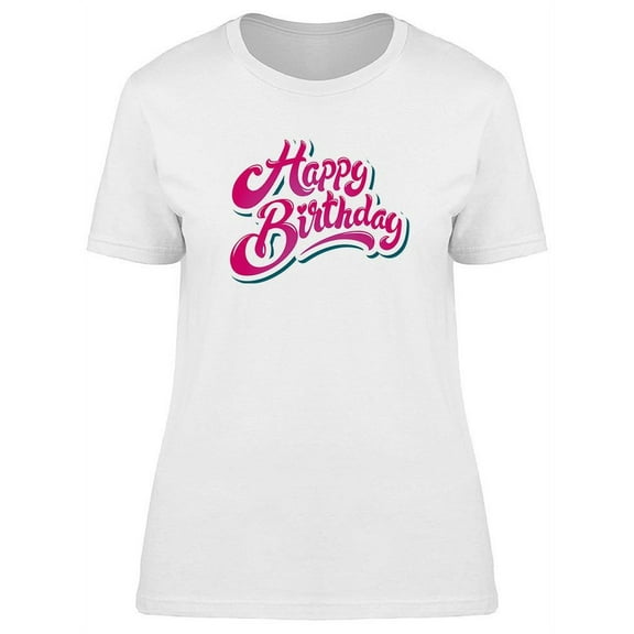 Happy Bday Text T-Shirt Women -Image by Shutterstock, Female Large