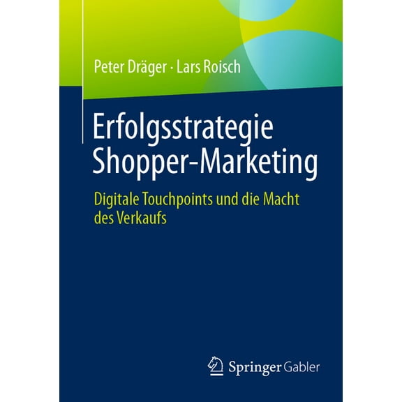 Erfolgsstrategie Shopper-Marketing: Digitale Touchpoints Und Die Macht Des Verkaufs, (Paperback)