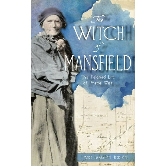 Witch of Mansfield: The Tetched Life of Phebe Wise (Hardcover)