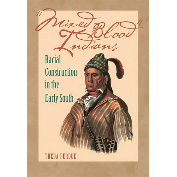 Mercer University Lamar Memorial Lecture Mixed Blood Indians: Racial Construction in the Early South, Book 45, (Paperback)