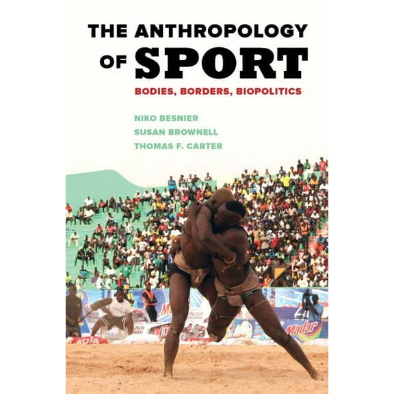 The Anthropology of Sport : Bodies, Borders, Biopolitics (Edition 1) (Paperback)