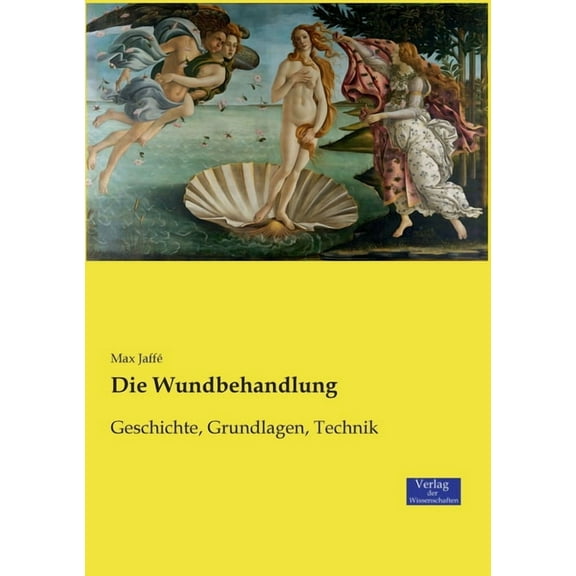 Die Wundbehandlung: Geschichte, Grundlagen, Technik, (Paperback)