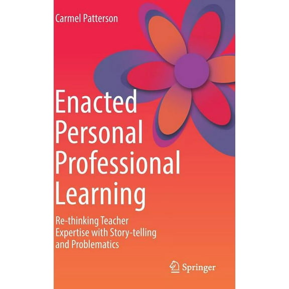 Enacted Personal Professional Learning: Re-Thinking Teacher Expertise with Story-Telling and Problematics, (Hardcover)