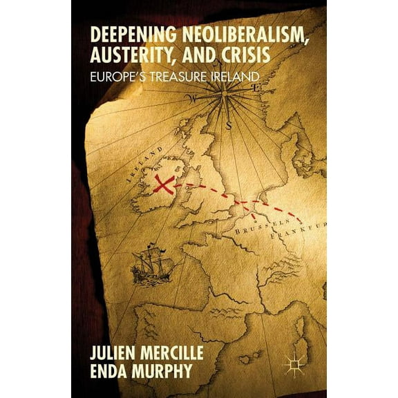 Deepening Neoliberalism, Austerity, and Crisis: Europe's Treasure Ireland, (Hardcover)