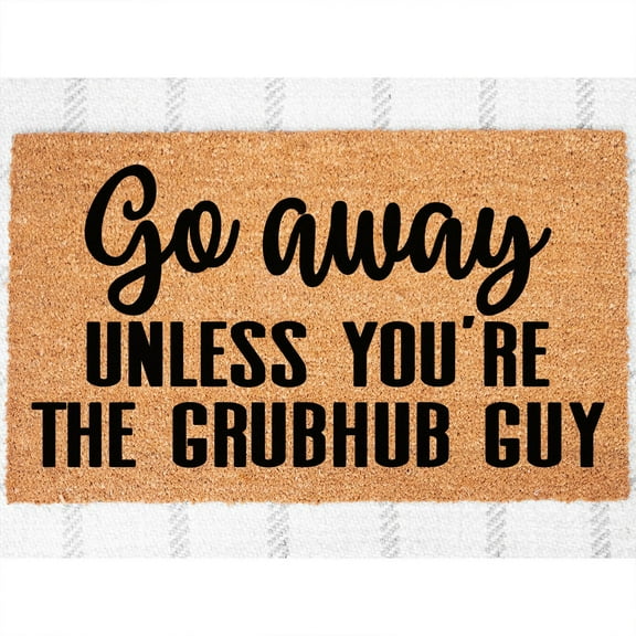 Doormat Go Away Unless You're The Grubhub Guy Welcome Mat Funny New (18" x 30") #5723