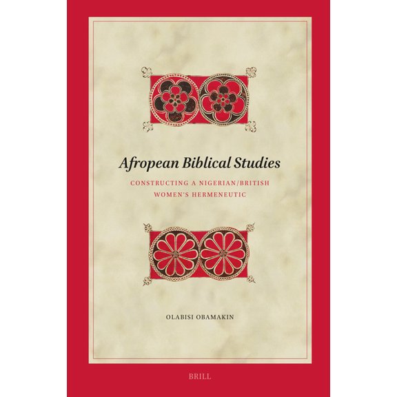 Biblical Interpretation Afropean Biblical Studies: Constructing a Nigerian/British Women's Hermeneutic, Book 240, (Hardcover)