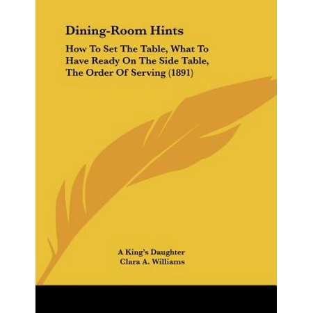 How Much Is A Dining Room Set Dining-Room Hints : How to Set the Table, What to Have Ready on the Side Table, the Order of Serving (1891) ()