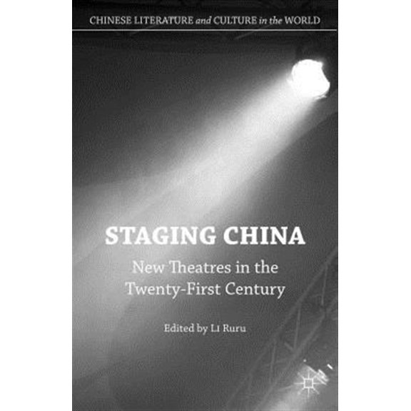 Pre-Owned Chinese Literature and Culture in the Wo Staging China: New Theatres in the Twenty-First Century, (Hardcover)