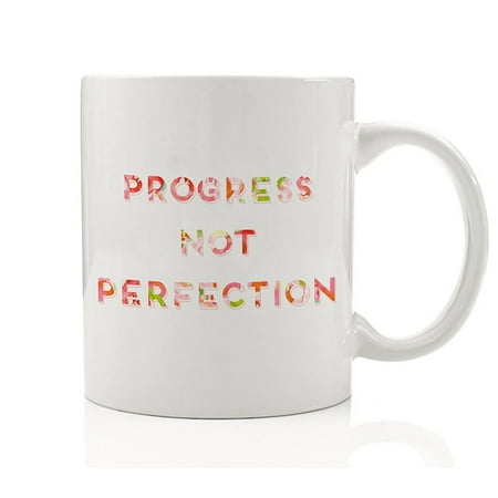 Progress Not Perfection Coffee Mug Gift Idea Inspiration to Keep Moving Forward Give Your Best Achieve Goals for Friend Family Co-worker Christmas Birthday - 11oz Ceramic Tea Cup by Digibuddha