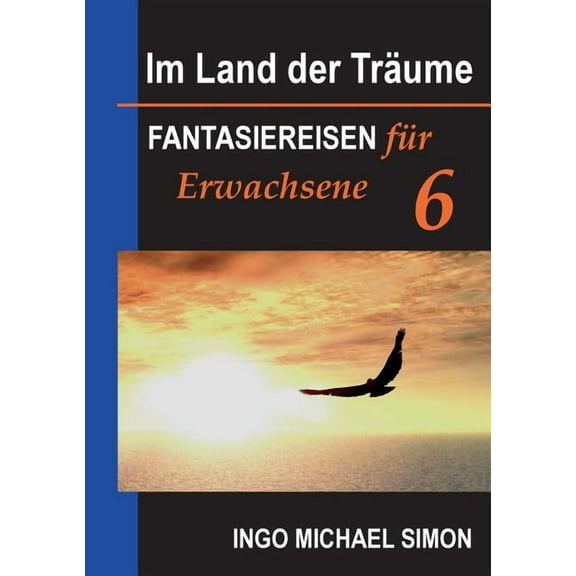 Im Land der Träume 6 : Fantasiereisen für Erwachsene - Burnout, Trauerbewältigung (Paperback)