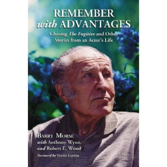 Remember with Advantages: Chasing the Fugitive and Other Stories from an Actor's Life