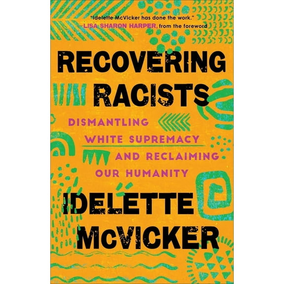 Recovering Racists: Dismantling White Supremacy and Reclaiming Our Humanity, (Paperback)