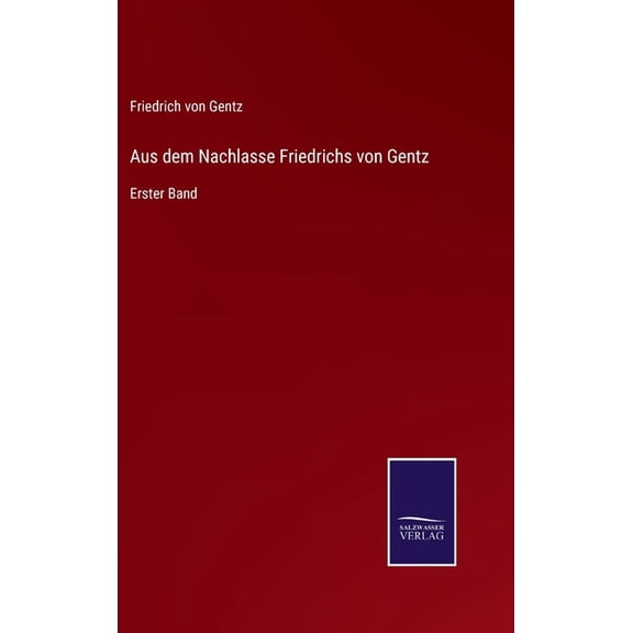 Aus dem Nachlasse Friedrichs von Gentz : Erster Band (Hardcover)