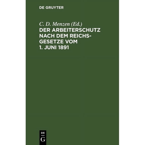 Der Arbeiterschutz Nach Dem Reichsgesetze Vom 1. Juni 1891 (Hardcover)
