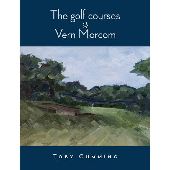 The Golf Courses of Vern Morcom, (Paperback)