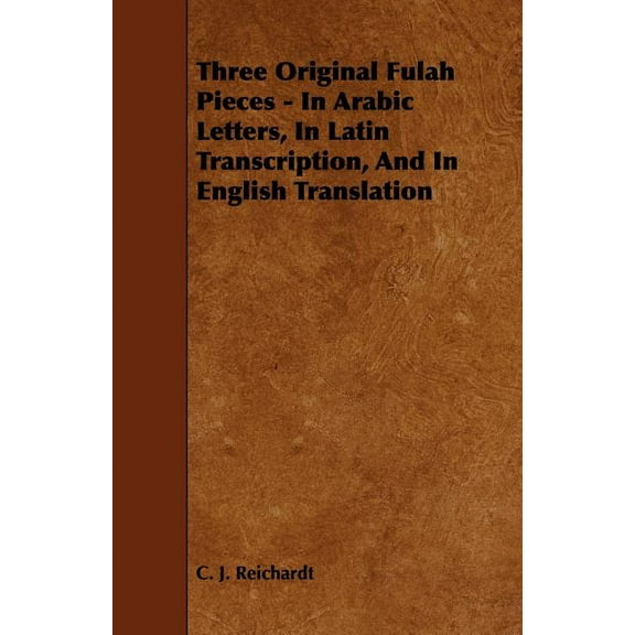 Three Original Fulah Pieces - In Arabic Letters, In Latin Transcription, And In English Translation (Paperback)