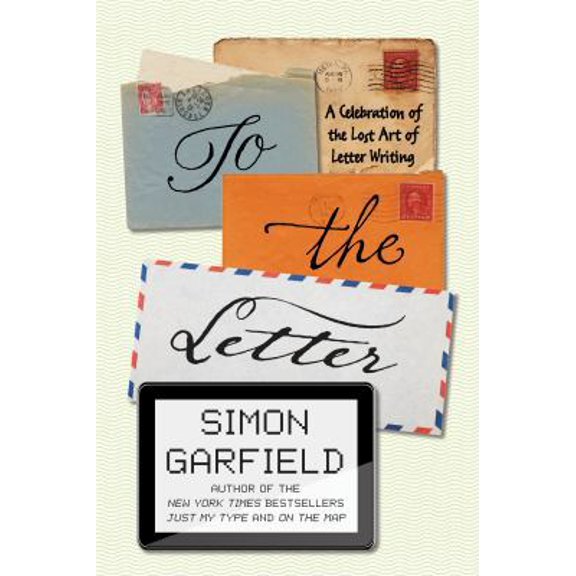 Pre-Owned To the Letter: A Celebration of the Lost Art of Letter Writing (Hardcover) 1592408354 9781592408351
