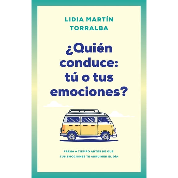 ¿Quién Conduce: Tú O Tus Emociones?: Frena a Tiempo Antes de Que Tus Emociones Te Arruinen El Día, (Paperback)