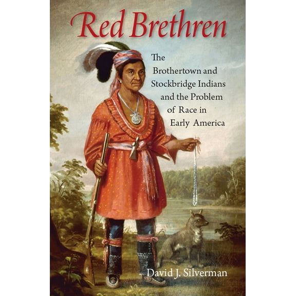 Red Brethren: The Brothertown and Stockbridge Indians and the Problem of Race in Early America, (Paperback)