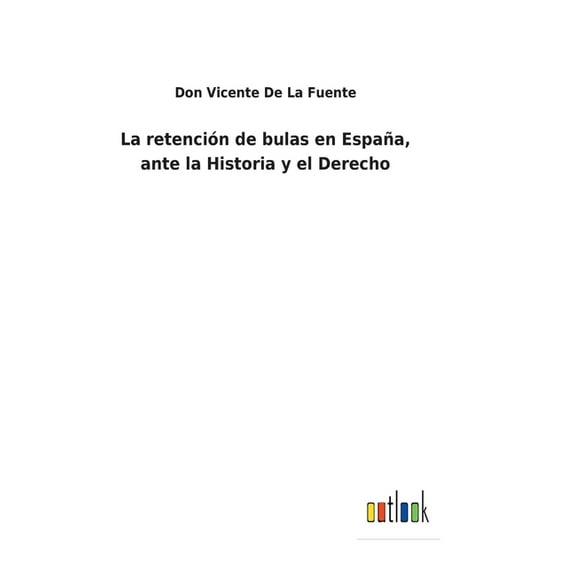 La retención de bulas en España, ante la Historia y el Derecho (Hardcover)