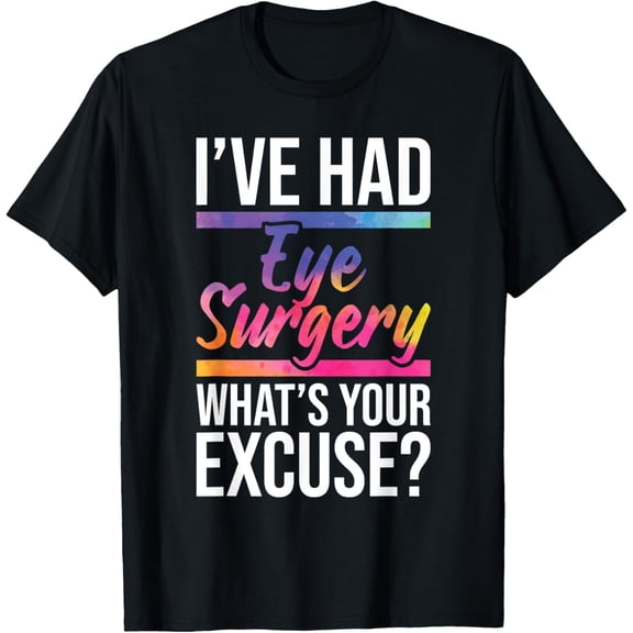 Exquisite and comfortable-I've Had Eye Surgery - Cataract Survivor Glaucoma Recovery T-Shirt