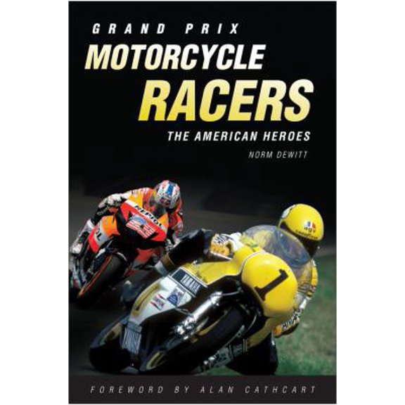 Pre-Owned Grand Prix Motorcycle Racers: The American Heroes (Hardcover) 0760334684 9780760334683