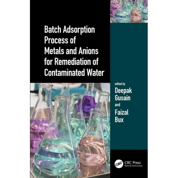 Batch Adsorption Process of Metals and Anions for Remediation of Contaminated Water, (Hardcover)