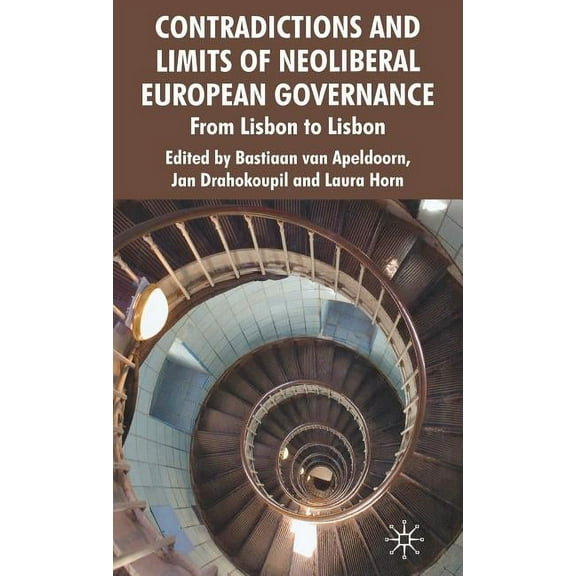 Contradictions and Limits of Neoliberal European Governance: From Lisbon to Lisbon, (Hardcover)