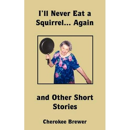I'll Never Eat a Squirrel... Again and Other Short (Best Way To Eat Squirrel)