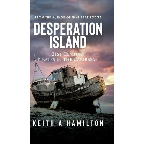 Desperation Island: 21st Century Pirates in the Caribbean, (Hardcover)