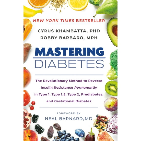 Mastering Diabetes: The Revolutionary Method to Reverse Insulin Resistance Permanently in Type 1, Type 1.5, Type 2, Pred, (Paperback)