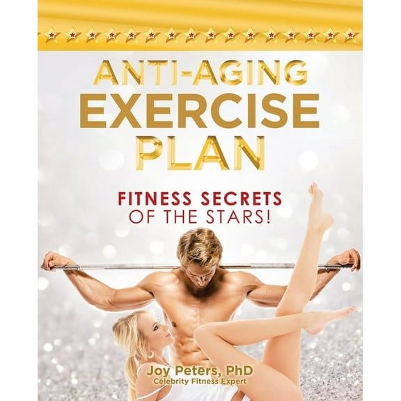 Anti-Aging Exercise Plan: Fitness Secrets of the Stars!, (Paperback)