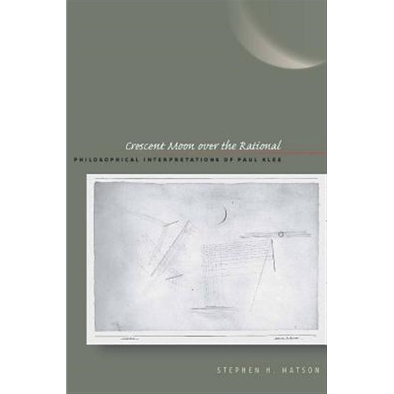 Pre-Owned Crescent Moon over the Rational : Philosophical Interpretations of Paul Klee (Hardcover)
