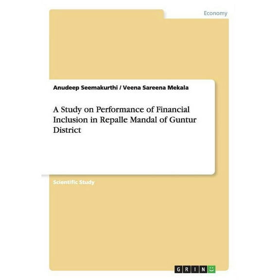 A Study on Performance of Financial Inclusion in Repalle Mandal of Guntur District (Paperback)