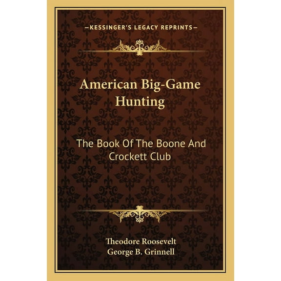 American Big-Game Hunting : The Book Of The Boone And Crockett Club (Paperback)