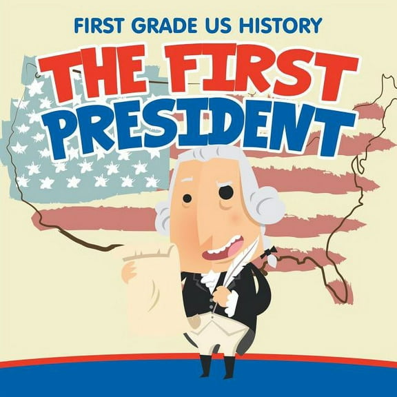 First Grade US History: The First President, (Paperback)