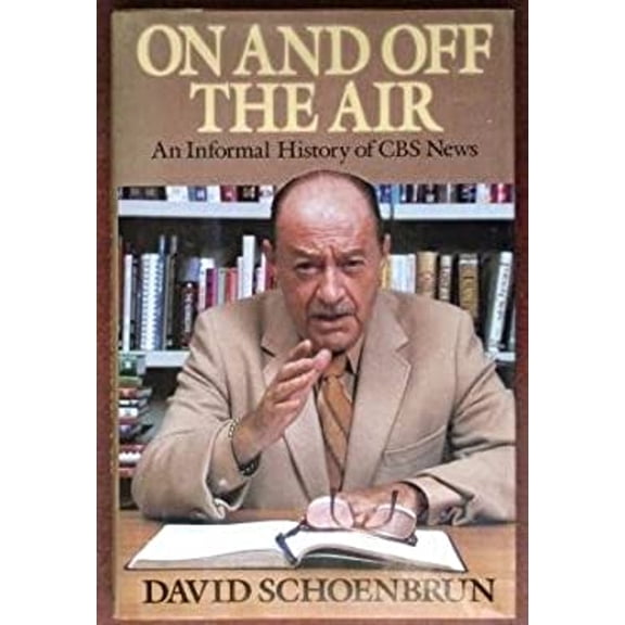 Pre-Owned On and off the Air : An Informal History of CBS News (Hardcover) 9780525247654