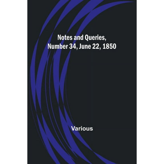 Notes and Queries, Number 34, June 22, 1850, (Paperback)