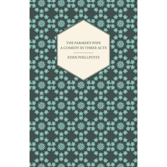 The Farmer's Wife - A Comedy in Three Acts, (Paperback)