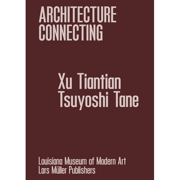 Architecture Connecting: Xu Tiantian & Tsuyoshi Tane, (Hardcover)