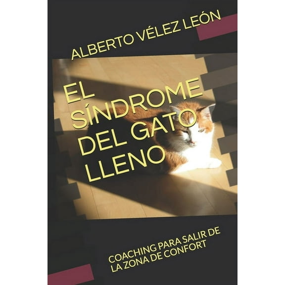 El Síndrome del Gato Lleno: Coaching Para Salir de la Zona de Confort (Paperback)