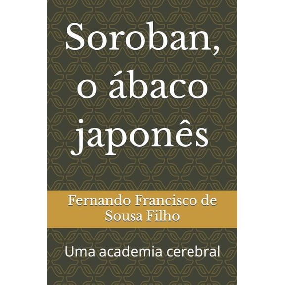 Soroban, o Ã¡baco japonÃªs: Uma academia cerebral, (Paperback)
