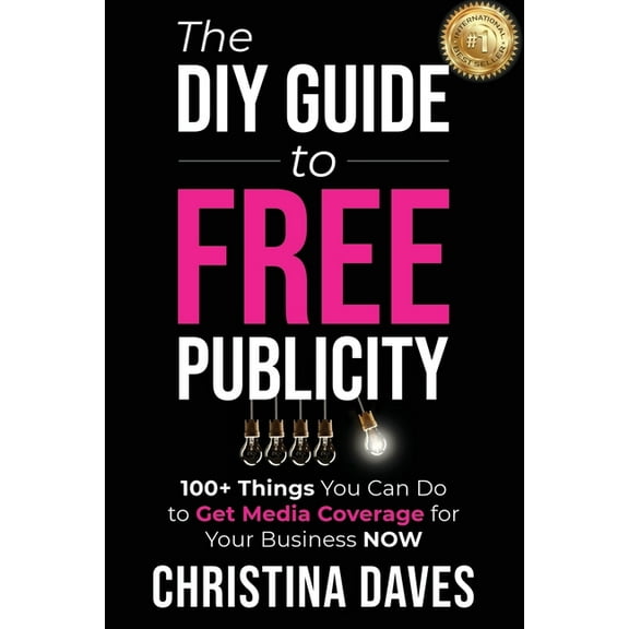 The DIY Guide to FREE Publicity : 100  Things You Can Do to Get Media Coverage for Your Business Now (Paperback)